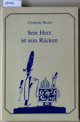 Meckel, Christoph: Sein Herz ist sein Rücken. 