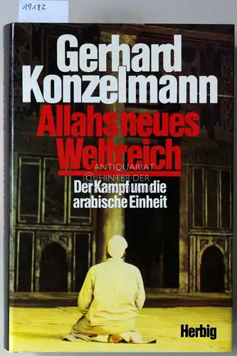 Konzelmann, Gerhard: Allahs neues Weltreich. Der Kampf um die arabische Einheit. 