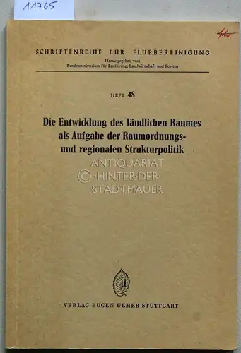 Die Entwicklung des ländlichen Raumes als Aufgabe der Raumordnungs- und regionalen Strukturpolitik. [= Schriftenreihe für Flurbereinigung, H. 48] Vorträge bei d. Vortrags- u. Diskussionstagung vom...