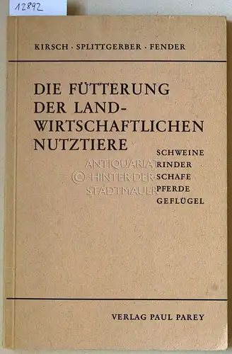 Kirsch, Werner, Heinz Splittgerber und Maria Fender: Die Fütterung der landwirtschaftlichen Nutztiere. Schweine, Rinder, Schafe, Pferde, Geflügel. 