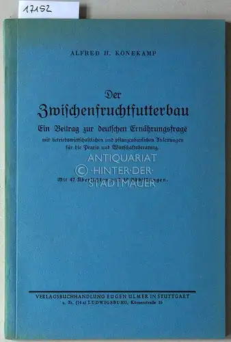 Könekamp, Alfred H: Der Zwischenfruchtfutterbau. Ein Beitrag zur deutschen Ernährungsfrage mit betriebswirtschaftlichen und pflanzenbaulichen Anleitungen für die Praxis und Wirtschaftsberatung. 