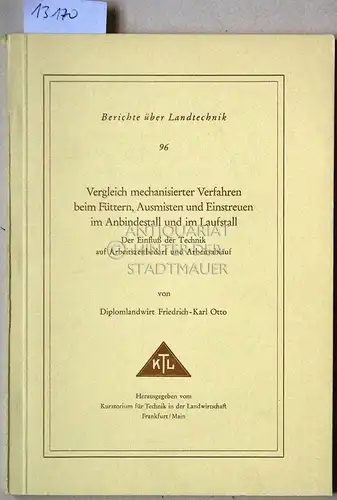 Otto, Friedrich-Karl: Vergleich mechanisierter Verfahren beim Füttern, Ausmisten und Einstreuen im Anbindestall und im Laufstall. Der Einfluß der Technik auf Arbeitszeitbedarf und Arbeitsablauf. [= KTL-Berichte über Landtechnik 96]. 