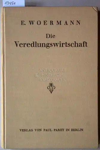 Woermann, Emil: Die Veredlungswirtschaft. Betriebsformen und Rentabilitätsfragen der Nutzviehhaltung. E. Woermann. 