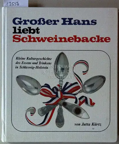 Kürtz, Jutta: Grosser Hans liebt Schweinebacke. Kleine Kulturgeschichte des Essens und Trinkens in Schleswig-Holstein. 