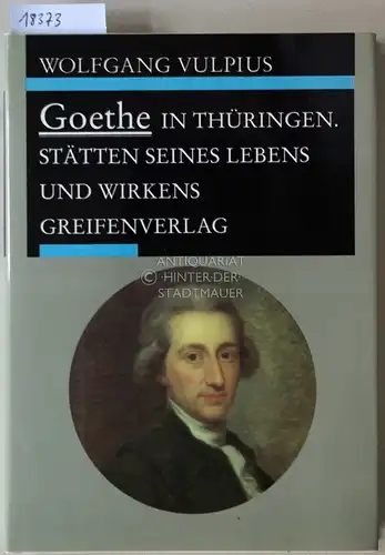 Vulpius, Wolfgang: Goethe in Thüringen. Stätten seines Lebens und Wirkens. 