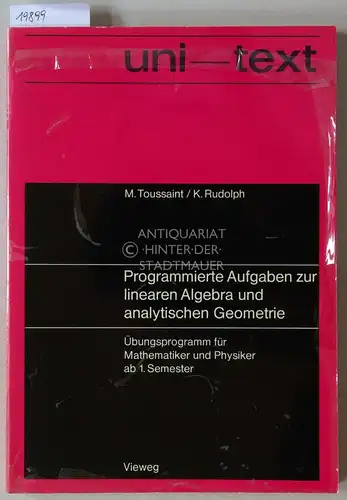 Toussaint, Manfred und Klaus Rudolph: Programmierte Aufgaben zur linearen Algebra und analytischen Geometrie. Übungsprogramm für Mathematiker und Physiker ab 1. Semester. [= uni-text]. 