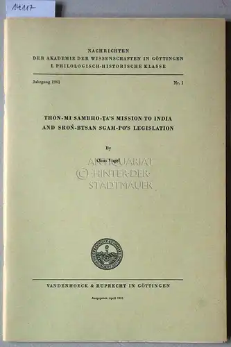 Vogel, Claus: Thon-mi Sambho-ta`s Mission to India and Sron-btsan sgam-po`s Legislation. [= Nachrichten der Akademie der Wissenschaften zu Göttingen, Philologisch-Historische Klasse, Jg. 1981, Nr. 1] Critically edited and rendered into English by. 