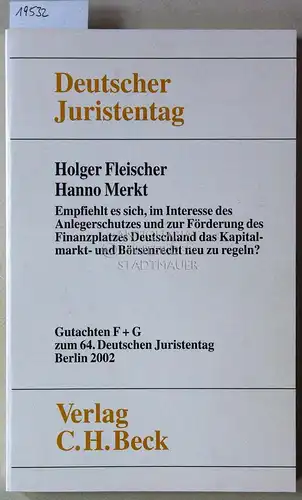 Fleischer, Holger und Hanno Merkt: Empfiehlt es sich, im Interesse des Anlegerschutzes und zur Förderung des Finanzplatzes Deutschland das Kapitalmarkt- und Börsenrecht neu zu regeln?...