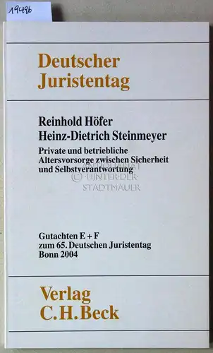 Höfer, Reinhold und Heinz-Dietrich Steinmeyer: Private und betriebliche Altersvorsorge zwischen Sicherheit und Selbstverantwortung. [= Deutscher Juristentag, Gutachten E/F zum 65. Dt. Juristentag] Deutscher Juristentag e.V. 