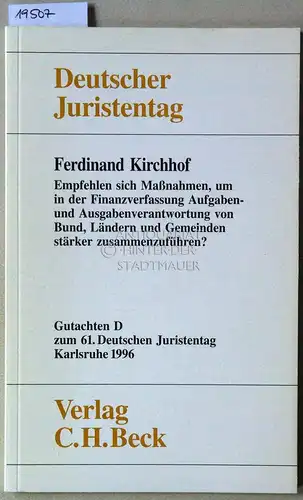 Kirchhof, Ferdinand: Empfehlen sich Maßnahmen, um in der Finanzverfassung Aufgaben- und Ausgabenverantwortung von Bund, Ländern und Gemeinden stärker zusammenzuführen? [= Gutachten D zum 61. Dt. Juristentag] Deutscher Juristentag e.V. 