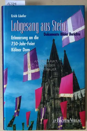 Läufer, Erich: Lobgesang aus Stein. Erinnerung an die 750-Jahr-Feier Kölner Dom. Dokumente - Bilder - Berichte. Mit Fotografien v. Robert Boecker. 