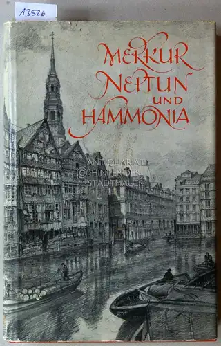 Meyer-Marwitz, Bernhard: Merkur, Neptun und Hammonia. Ein hamburgisches "Dokumentarium" geschnitten aus alten Aufzeichnungen, Büchern und Bildern, eingeleitet und kommentiert von B. Meyer-Marwitz. 