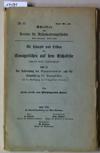 Winkingeroda-Knorr, Levin v: Die Kämpfe und Leiden der Evangelischen auf dem Eichsfelde während dreier Jahrhunderte. Heft II: Die Vollendung der Gegenreformation und die Behandlung der...