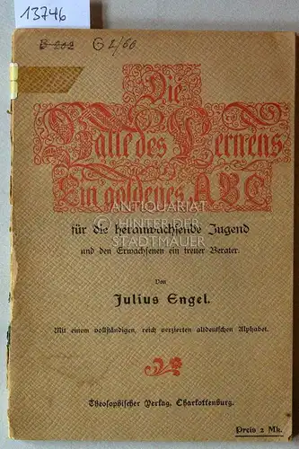 Engel, Julius: Die Halle des Lernens. Ein goldenes ABC für die heranwachsende Jugend und den Erwachsenen ein treuer Berater. Mit einem vollständigen, reich verzierten altdeutsche Alphabet. 