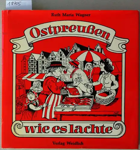 Wagner, Ruth Maria (Hrsg.): Ostpreußen wie es lacht. Eine Sammlung ostpreußischen Humors. Zeichn. v. Erich Behrendt. 