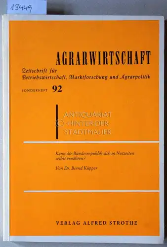 Küpper, Bernd: Kann die Bundesrepublik sich in Notzeiten selbst ernähren? [= Agrarwirtschaft, Sonderheft 92] Ein Beitrag zur Entwicklung und zum Stand der Nahrungsmittelautarkie der Bundesrepublik...