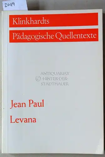 Paul, Jean: Levana, oder Erziehlehre. [= Klinkhardts Pädagogische Quellentexte]. 