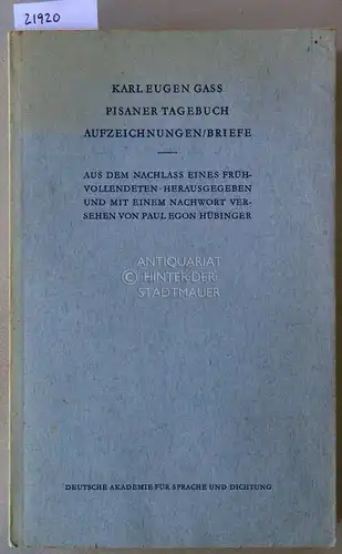 Gass, Karl Eugen: Pisaner Tagebuch: Aufzeichnungen/Briefe. [= Veröffentlichungen der Deutschen Akademie für Sprache und Dichtung Darmstadt, 23] Aus dem Nachlass eines Frühvollendeten. Hrsg. u. mit e. Nachw. vers. v. Paul Egon Hübinger. 