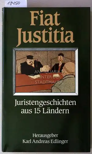 Edlinger, Karl Andreas (Hrsg.): Fiat Justitia: Juristengeschichten aus 15 Ländern. 