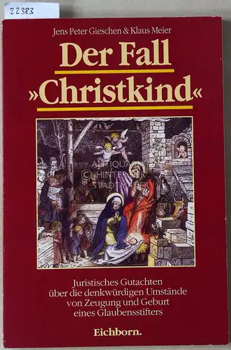 Gieschen, Jens Peter und Klaus Meier: Der Fall "Christuskind". Juristisches Gutachten über die denkwürdigen Umstände von Zeugung und Geburt eines Glaubensstifters. 