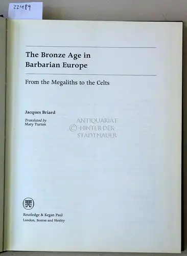 Briard, Jacques: The Bronze Age in Barbarian Europe. From the Megaliths to the Celts. (Transl. by Mary Turton). 