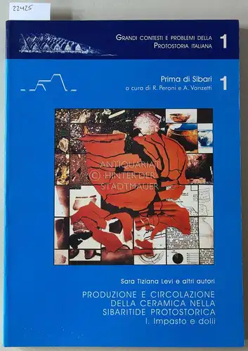 Levi, Sara Tiziana: Produzione e circolazione della ceramica nella Sibaritide protostorica. I. Impasto e dolii. [= Grandi contesti e problemu della protostoria italiana, 1; Prima di Sibari, 1]. 