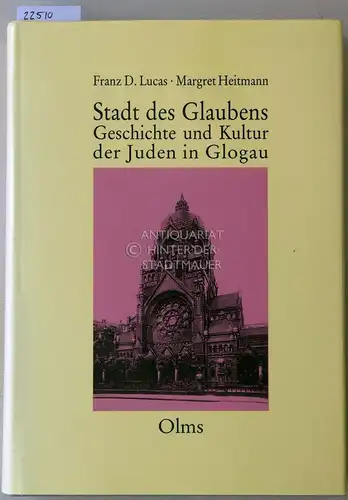 Lucas, Franz D. und Margret Heitmann: Stadt des Glaubens. Geschichte und Kultur der Juden in Glogau. [= Wissenschaftliche Abhandlungen des Salomon Ludwig Steinheim-Instituts für deutsch-jüdische Geschichte, Bd. 3]. 