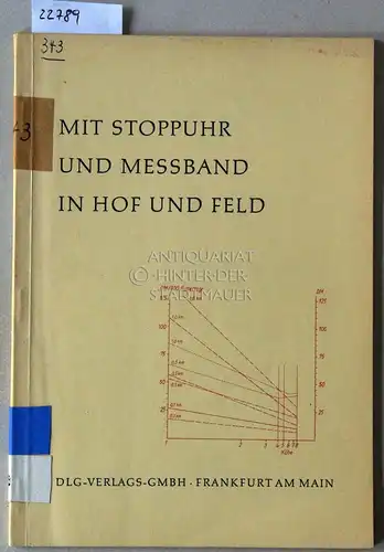 Mit Stoppuhr und Meßband in Hof und Feld. Eine Vortragsreihe über Ergebnisse deutscher Landarbeitsforschung. [= Arbeiten der Deutschen Landwirtschafts-Gesellschaft, Bd. 36]. 