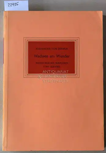 Bernus, Alexander v: Wachsen am Wunder. Heidelberger Kindheit und Jugend. Im Auftrage der Literarischen Gesellschaft (Scheffelbund) hrsg. v. Franz Anselm Schmitt. 48. Gabe. 