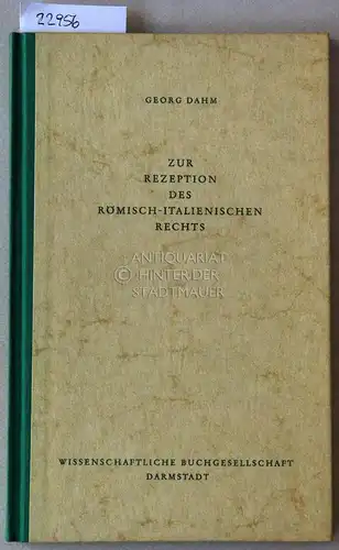 Dahm, Georg: Zur Rezeption des römisch-italienischen Rechts. [= Libelli 27]. 