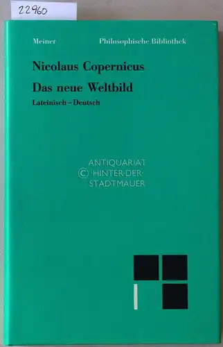 Copernicus, Nicolaus und Hans Günter (Hrsg.) Zekl: Nicolaus Copernicus: Das neue Weltbild. Drei Texte: Commentariolus, Brief gegen Werner, De revolutionibus I. Im Anhang eine Auswahl...