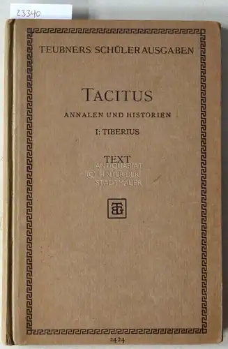 Tacitus, P. Cornelius: P. Cornelius Tacitus: Annalen und Historien. 1. Heft: Tiberius. Annalen I-VI nebst Ergänzungen aus Vellius, Sueton und Dio Cassius. Text mit Einleitung. (Lateinischer Text) In Auswahl hrsg. v. Carl Stegmann. 