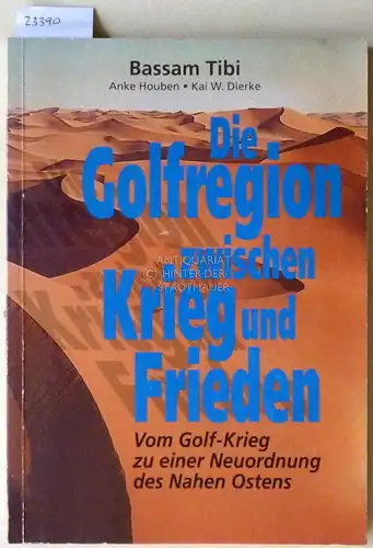 Tibi, Bassam, Anke Houben und Kai W. Dierke: Die Golfregion zwischen Krieg und Frieden. Vom Golf-Krieg zu einer Neuordnung des Nahen Ostens. 