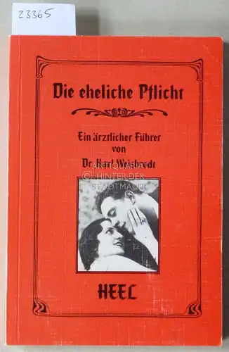 Weisbrodt, Karl: Die eheliche Pflicht. Ein ärztlicher Führer. Hrsg. v. Dieter Hantke. 