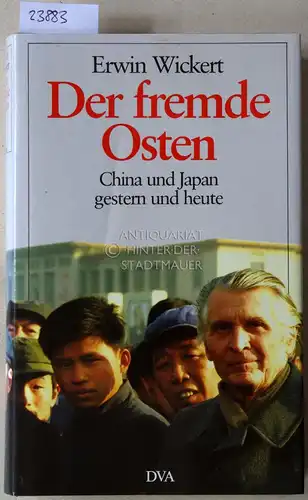Wickert, Erwin: Der fremde Osten. China und Japan gestern und heute. 