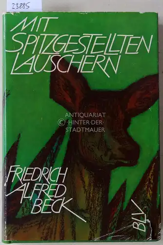 Beck, Friedrich Albert: Mit spitzgestellten Lauschern. Als Jäger auf vergessenen Fährten. 