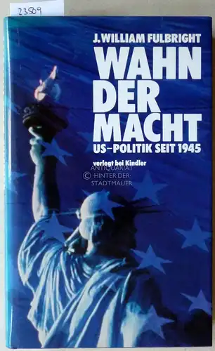 Fulbright, J. William: Wahn der Macht. US-Politik seit 1945. 