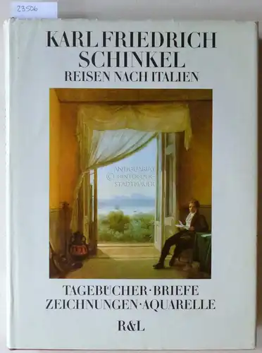 Schinkel, Karl Friedrich: Reisen nach Italien. Tagebücher - Briefe - Zeichnungen - Aquarelle. Hrsg. v. Gottfried Riemann. 