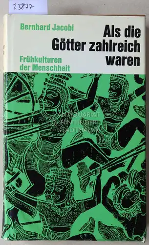 Jacobi, Bernhard: Als die Götter zahlreiche waren. Frühkulturen der Menschheit. 