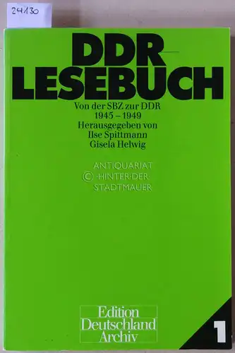 Spittmann, Ilse (Hrsg.) und Gisela (Hrsg.) Helwig: DDR Lesebuch. Von der SBZ zur DDR, 1945-1949. 