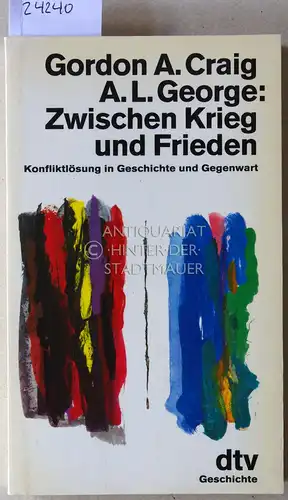 Craig, Gordon A. und A. L. George: Zwischen Krieg und Frieden. Konfliktlösung in Geschichte und Gegenwart. 