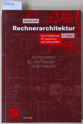 Malz, Helmut: Rechnerarchitektur. Eine Einführung für Ingenieure und Informatiker. 