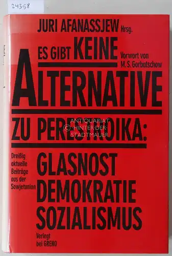 Afanassjew, Juri (Hrsg.): Es gibt keine Alternative zu Perestroika: Glasnost, Demokratie, Sozialismus. Vorw. v. M. S. Gorbatschow. 