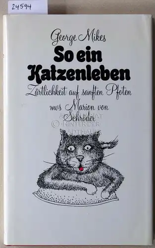 Mikes, George: So ein Katzenleben. Zärtlichkeit auf sanften Pfoten. 