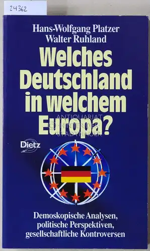 Platzer, Hans-Wolfgang und Walter Ruhland: Welches Deutschland in welchem Europa? Demoskopische Analysen, politische Perspektiven, gesellschaftliche Kontroversen. [= Reihe Praktische Demokratie]. 