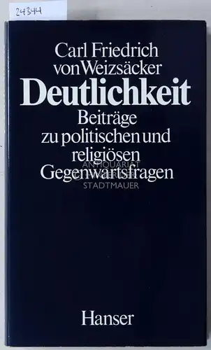 Weizsäcker, Carl Friedrich v: Deutlichkeit. Beiträge zu politischen und religiösen Gegenwartsfragen. 