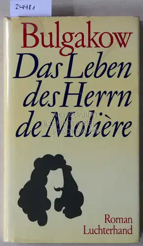 Bulgakow, Michail: Das Leben des Herrn de Molière. 