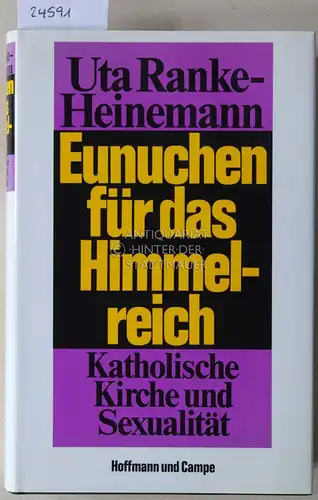 Ranke-Heinemann, Uta: Eunuchen für das Himmelreich. Katholische Kirche und Sexualität. 