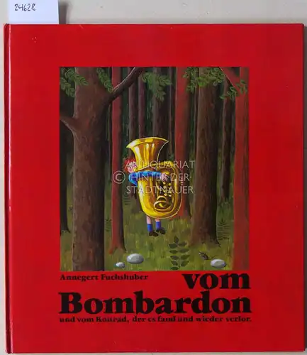 Fuchshuber, Annegert: Vom Bombardon und vom Konrad, der es fand und wieder verlor. 