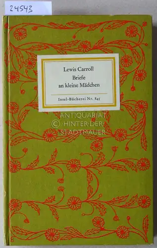 Carroll, Lewis: Briefe an kleine Mädchen. [= Insel-Bücherei Nr. 845] Hrsg. u. übers. v. Klaus Reichert. 